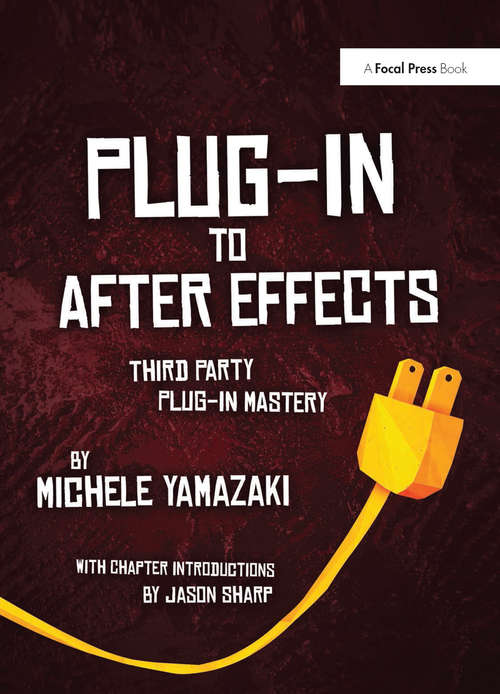 Book cover of Plug-in to After Effects: The Essential Guide to the 3rd Party Plug-ins