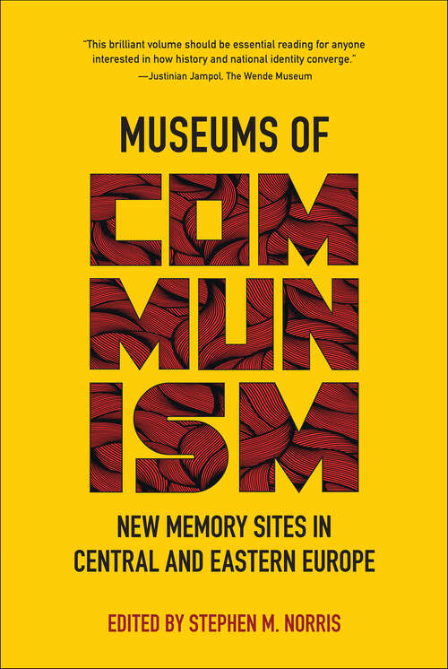 Book cover of Museums of Communism: New Memory Sites in Central and Eastern Europe