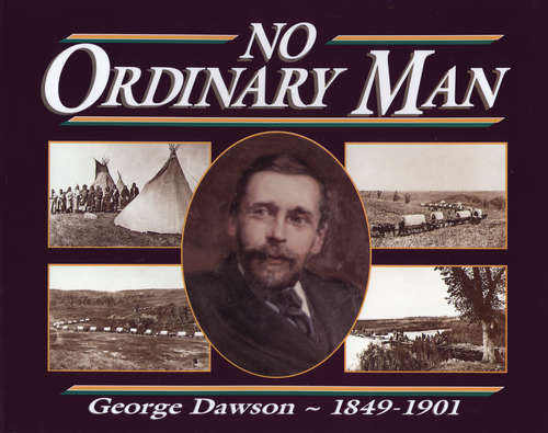 Book cover of No Ordinary Man: George Mercer Dawson 1849-1901