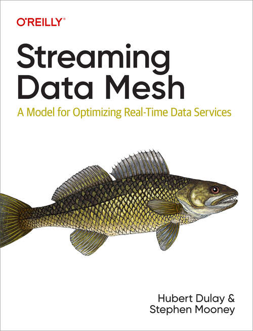 Book cover of Streaming Data Mesh: A Model for Optimizing Real-Time Data Services (1)