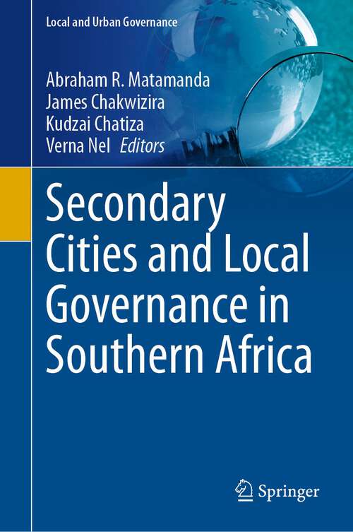 Book cover of Secondary Cities and Local Governance in Southern Africa (1st ed. 2024) (Local and Urban Governance)