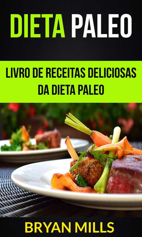 Book cover of Dieta Paleo: Livro de receitas deliciosas da dieta Paleo