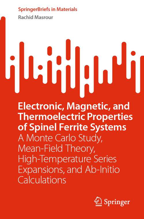 Book cover of Electronic, Magnetic, and Thermoelectric Properties of Spinel Ferrite Systems: A Monte Carlo Study, Mean-Field Theory, High-Temperature Series Expansions, and Ab-Initio Calculations (1st ed. 2023) (SpringerBriefs in Materials)