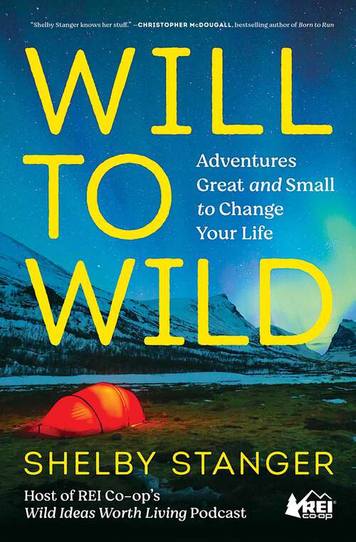 Book cover of Will to Wild: Adventures Great and Small to Change Your Life