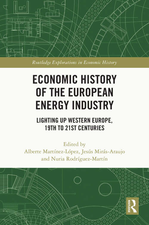 Book cover of Economic History of the European Energy Industry: Lighting up Western Europe, 19th to 21st centuries (Routledge Explorations in Economic History)