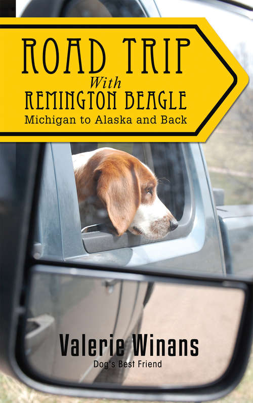 Book cover of Road Trip with Remington Beagle: Michigan to Alaska and Back