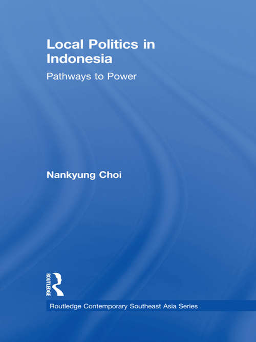 Book cover of Local Politics in Indonesia: Pathways to Power (Routledge Contemporary Southeast Asia Series)