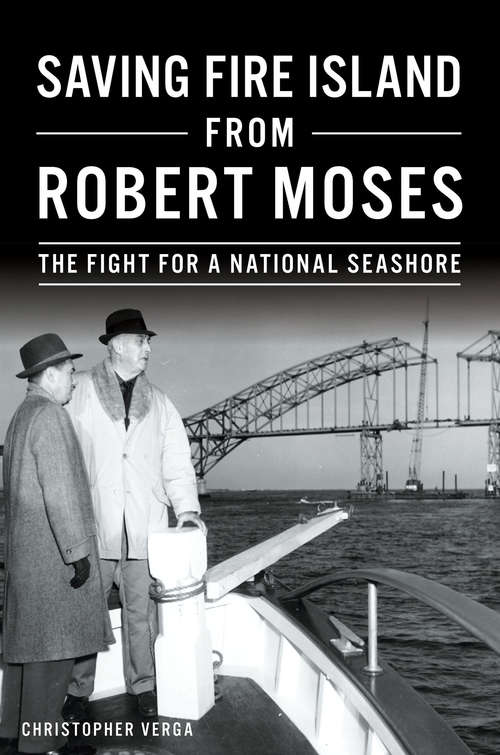 Book cover of Saving Fire Island from Robert Moses: The Fight for a National Seashore