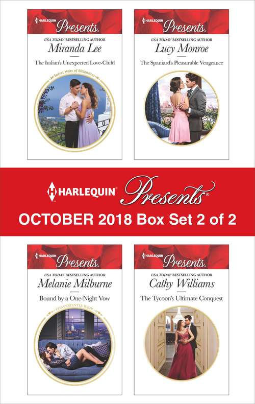 Book cover of Harlequin Presents October 2018 - Box Set 2 of 2: The Italian's Unexpected Love-Child\Bound by a One-Night Vow\The Spaniard's Pleasurable Vengeance\The Tycoon's Ultimate Conquest