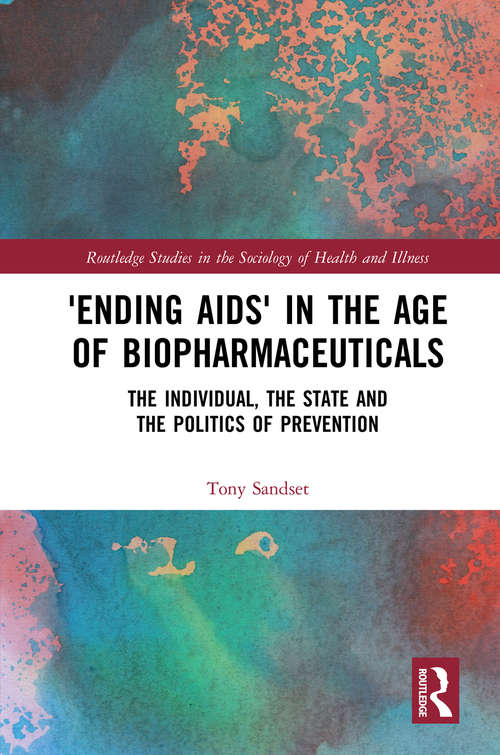 Book cover of ‘Ending AIDS’ in the Age of Biopharmaceuticals: The Individual, the State and the Politics of Prevention