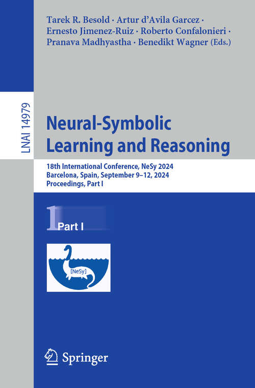 Book cover of Neural-Symbolic Learning and Reasoning: 18th International Conference, NeSy 2024, Barcelona, Spain, September 9–12, 2024, Proceedings, Part I (2024) (Lecture Notes in Computer Science #14979)