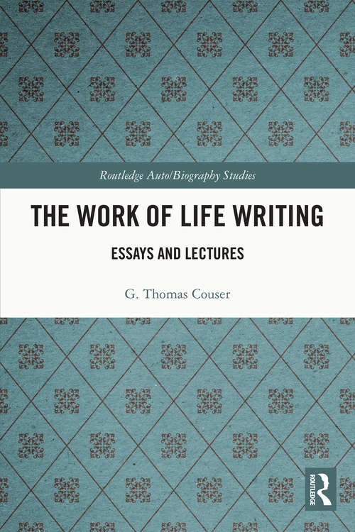 Book cover of The Work of Life Writing: Essays and Lectures (Routledge Auto/Biography Studies)