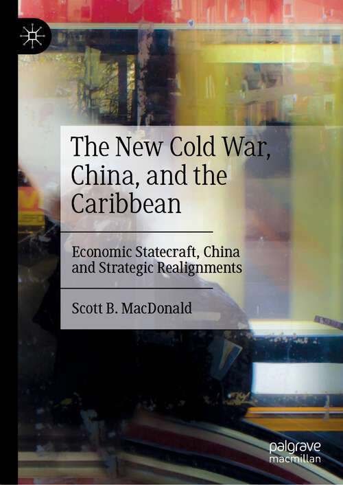 Book cover of The New Cold War, China, and the Caribbean: Economic Statecraft, China and Strategic Realignments (1st ed. 2022)