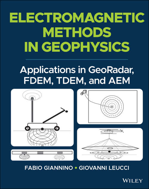 Book cover of Electromagnetic Methods in Geophysics: Applications in GeoRadar, FDEM, TDEM, and AEM