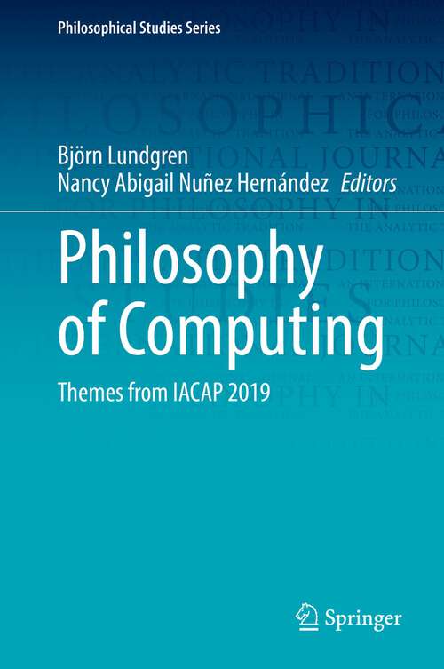 Book cover of Philosophy of Computing: Themes from IACAP 2019 (1st ed. 2022) (Philosophical Studies Series #143)