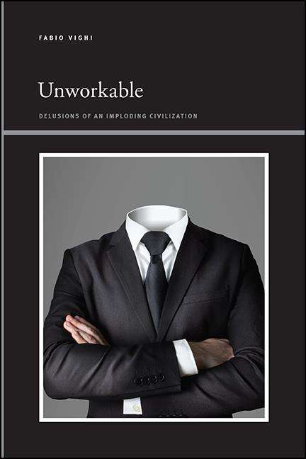 Book cover of Unworkable: Delusions of an Imploding Civilization (SUNY series, Insinuations: Philosophy, Psychoanalysis, Literature)