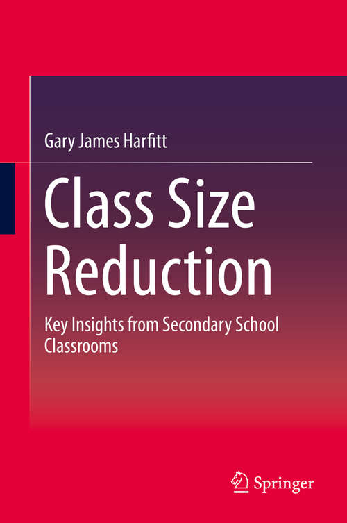Book cover of Class Size Reduction: Key Insights from Secondary School Classrooms
