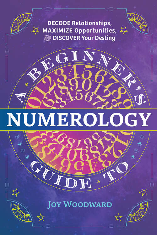 Book cover of A Beginner's Guide to Numerology: Decode Relationships, Maximize Opportunities, and Discover Your Destiny