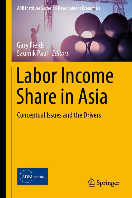 Book cover of Labor Income Share in Asia: Conceptual Issues and the Drivers (1st ed. 2019) (ADB Institute Series on Development Economics)