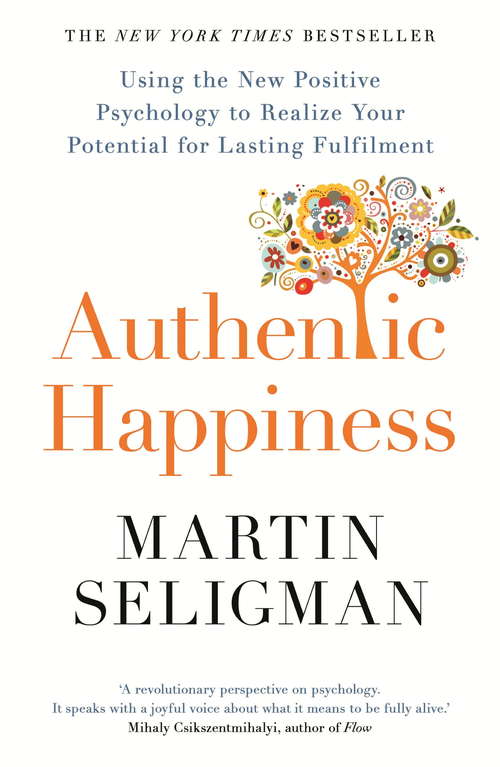 Book cover of Authentic Happiness: Using the New Positive Psychology to Realise your Potential for Lasting Fulfilment