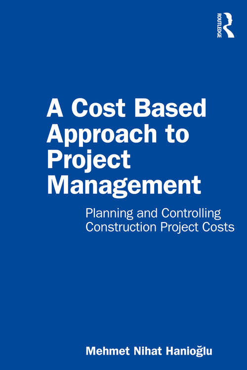 Book cover of A Cost Based Approach to Project Management: Planning and Controlling Construction Project Costs