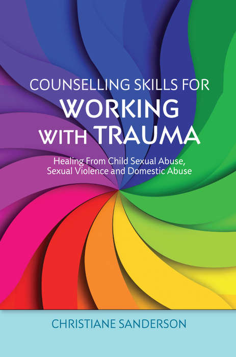 Book cover of Counselling Skills for Working with Trauma: Healing From Child Sexual Abuse, Sexual Violence and Domestic Abuse