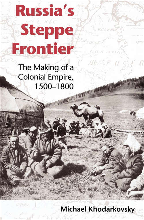 Book cover of Russia's Steppe Frontier: The Making of a Colonial Empire, 1500-1800 (Indiana-Michigan Series in Russian and East European Studies)