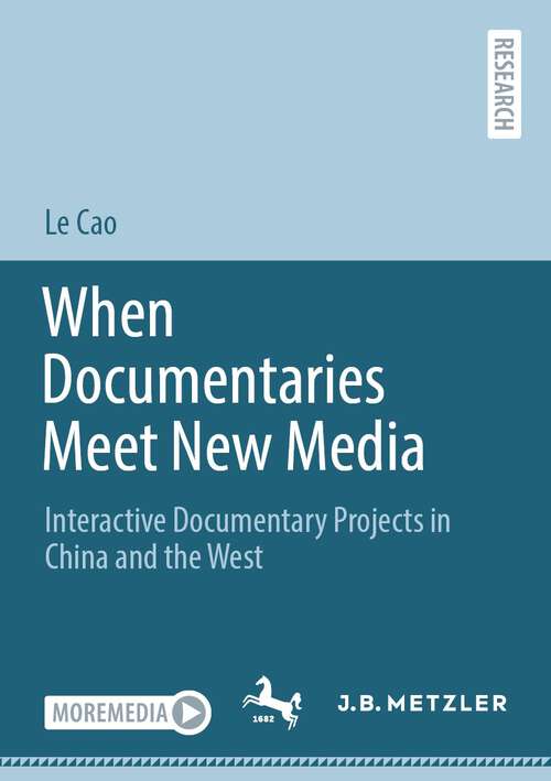 Book cover of When Documentaries Meet New Media: Interactive Documentary Projects in China and the West (1st ed. 2023)