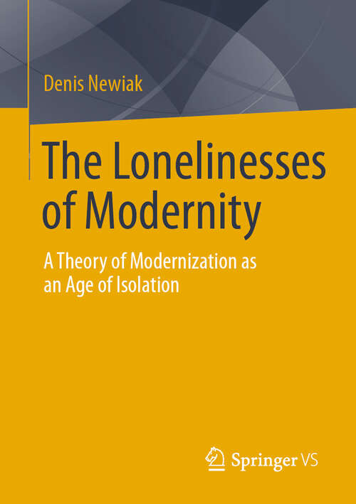 Book cover of The Lonelinesses of Modernity: A Theory of Modernization as an Age of Isolation