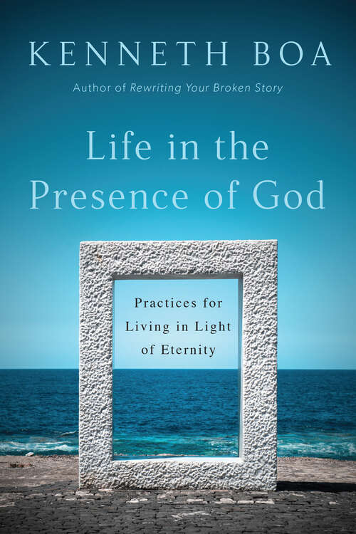 Book cover of Life in the Presence of God: Practices for Living in Light of Eternity