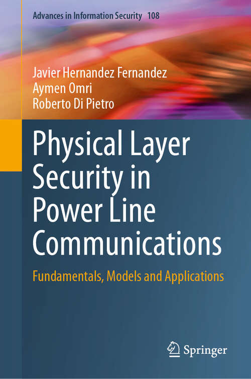 Book cover of Physical Layer Security in Power Line Communications: Fundamentals, Models and Applications (2024) (Advances in Information Security #108)