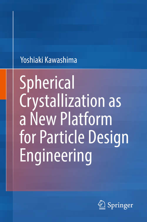 Book cover of Spherical Crystallization as a New Platform for Particle Design Engineering (1st ed. 2019)