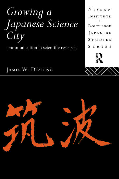 Book cover of Growing a Japanese Science City: Communication in Scientific Research (Nissan Institute/Routledge Japanese Studies)