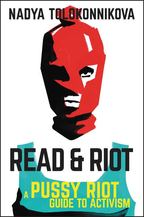 Book cover of Read & Riot: A Pussy Riot Guide to Activism