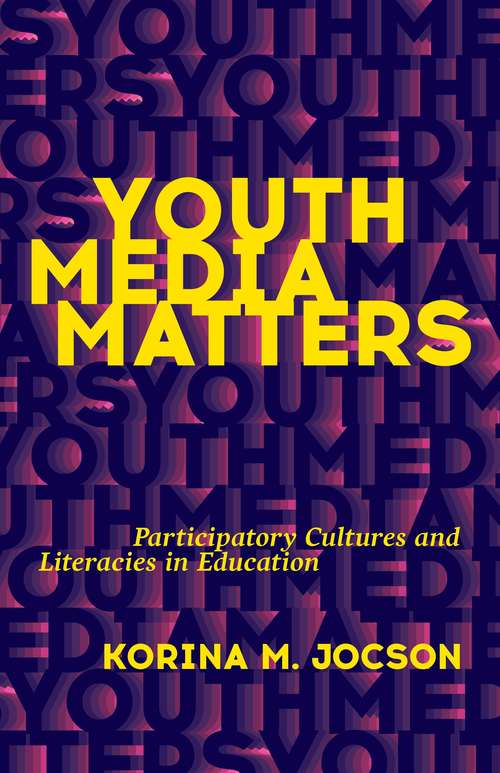 Book cover of Youth Media Matters: Participatory Cultures and Literacies in Education
