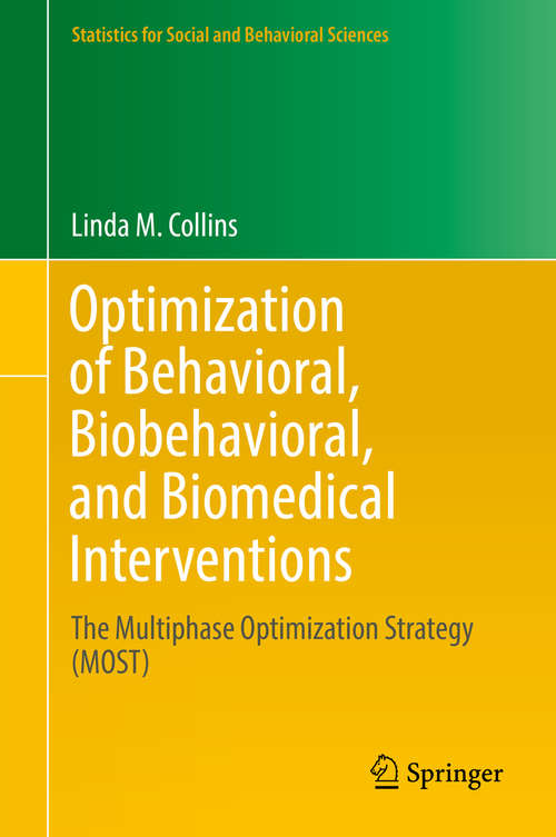 Book cover of Optimization of Behavioral, Biobehavioral, and Biomedical Interventions: The Multiphase Optimization Strategy (MOST) (1st ed. 2018) (Statistics for Social and Behavioral Sciences)