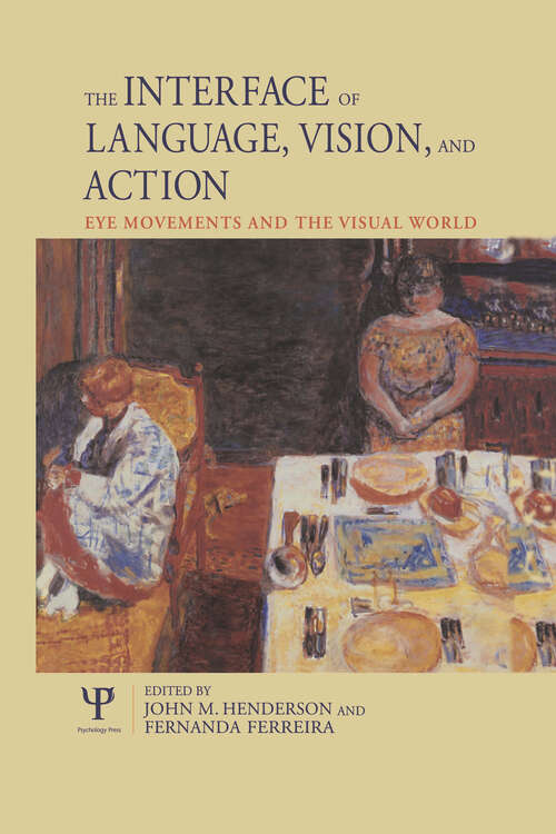 Book cover of The Interface of Language, Vision, and Action: Eye Movements and the Visual World