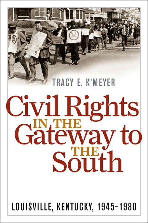 Book cover of Civil Rights in the Gateway to the South: Louisville, Kentucky, 1945–1980 (Civil Rights and the Struggle for Black Equality in the Twentieth Century)