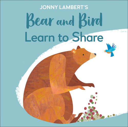 Book cover of Jonny Lambert's Bear and Bird: Learn to Share (The Bear and the Bird)