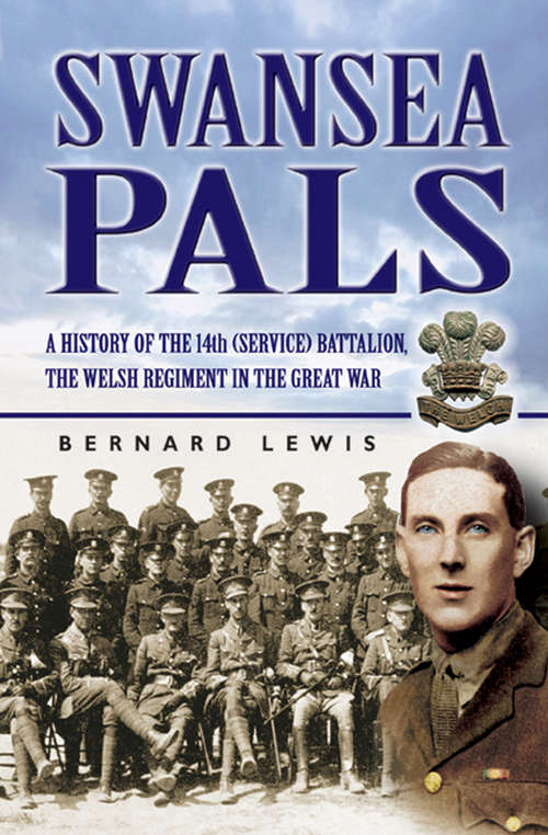 Book cover of Swansea Pals: A History Of 14th (service) Battalion, Welsh Regiment In The Great War