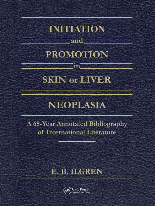 Book cover of Initiation and Promotion in Skin Or Liver Neoplasia: A 65 Year Annotated Bibliography of International Literature