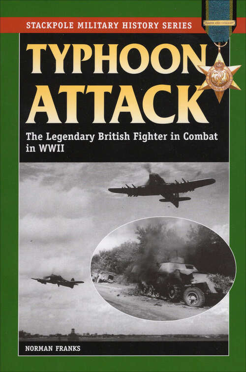 Book cover of Typhoon Attack: The Legendary British Fighter in Combat in WWII (Stackpole Military History Series)