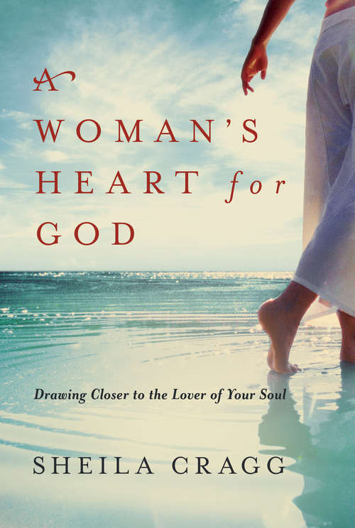 Book cover of A Woman's Heart for God: Drawing Closer to the Lover of Your Soul