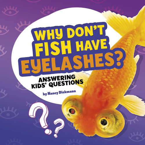 Book cover of Why Don't Fish Have Eyelashes?: Answering Kids' Questions (Questions and Answers About Animals)