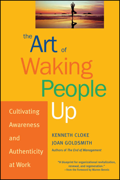 Book cover of The Art of Waking People Up: Cultivating Awareness and Authenticity at Work (J-b Warren Bennis Ser.)