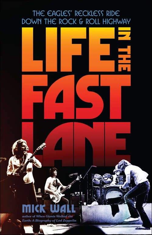 Book cover of Life in the Fast Lane: The Eagles' Reckless Ride Down the Rock & Roll Highway