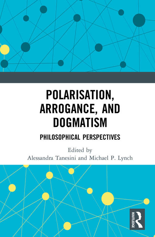 Book cover of Polarisation, Arrogance, and Dogmatism: Philosophical Perspectives