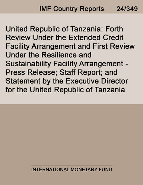 Book cover of United Republic of Tanzania: Forth Review Under the Extended Credit Facility Arrangement and First Review Under the Resilience and Sustainability Facility Arrangement -Press Release; Staff Report; and Statement by the Executive Director for the United Republic of Tanzania