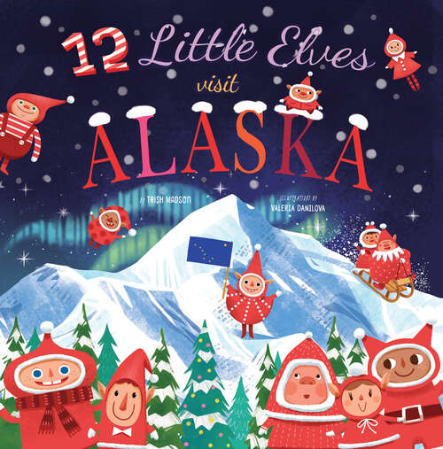 Book cover of 12 Little Elves Visit Alaska (12 Little Elves Ser. #9)