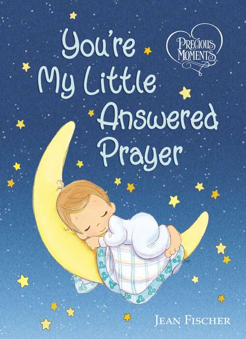 Book cover of Precious Moments: You're My Little Answered Prayer (Precious Moments)